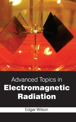 Advanced Topics in Electromagnetic Radiation by Wilson, Edgar