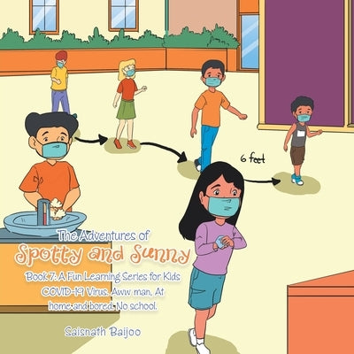 The Adventures of Spotty and Sunny Book 7: a Fun Learning Series for Kids: Covid-19 Virus. Aww Man, at Home and Bored. No School. by Baijoo, Saisnath
