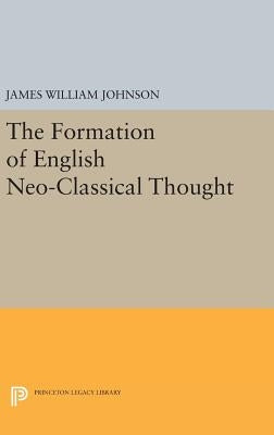 Formation of English Neo-Classical Thought by Johnson, James William