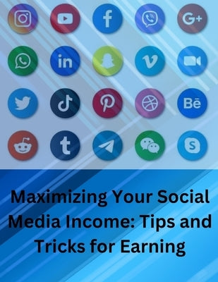 "Maximizing Your Social Media Income - Tips & Tricks For Earning" by Creations, G. And D.