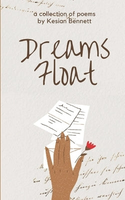 Dreams Float: A Poetry Collection by Bennett, Kesian