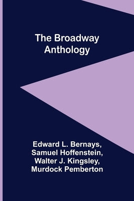 The Broadway Anthology by L. Bernays, Edward