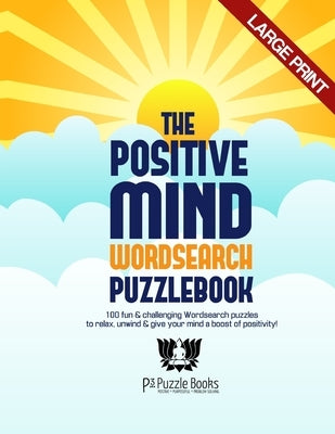The Positive Mind Wordsearch Puzzlebook: 100 Fun & Challenging Wordsearch Puzzles to Relax, Unwind & Give Your Mind a Boost of Positivity by Jackson, Adam