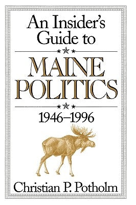 An Insider's Guide to Maine Politics by Potholm, Christian P., II