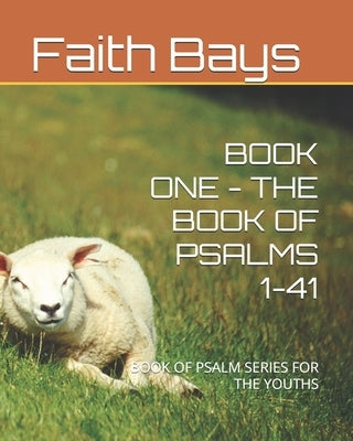Book One - The Book of Psalms 1-41: Book of Psalm Series for the Youths by Bays, Faith C.
