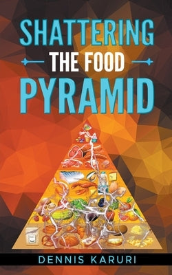 Shattering the food Pyramid by Karuri, Dennis
