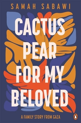 Cactus Pear for My Beloved: A Family Story from Gaza by Sabawi, Samah