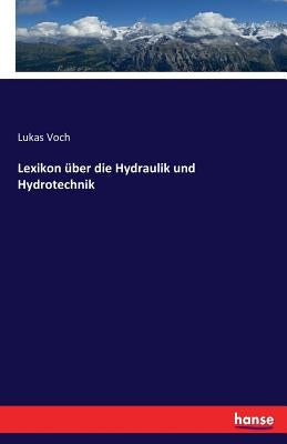 Lexikon über die Hydraulik und Hydrotechnik by Voch, Lukas