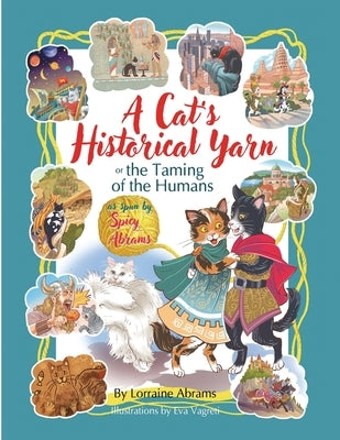 A Cat's Historical Yarn or the Taming of the Humans by Abrams, Lorraine