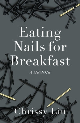 Eating Nails for Breakfast by Liu, Chrissy
