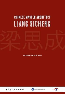 Chinese Master Architect-Liang Sicheng by Gao, Yilian