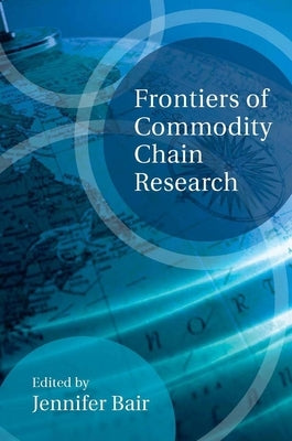 Frontiers of Commodity Chain Research by Bair, Jennifer