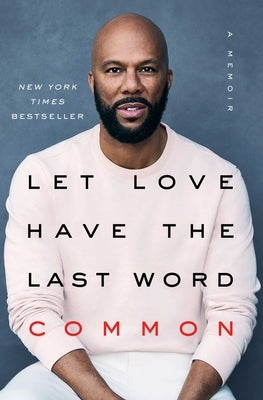 Let Love Have the Last Word: A Memoir by Common
