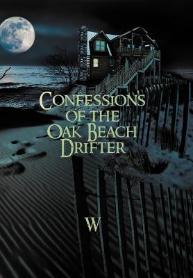 Confessions of the Oak Beach Drifter by W.