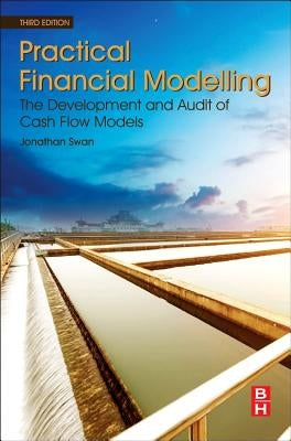 Practical Financial Modelling: The Development and Audit of Cash Flow Models by Swan, Jonathan