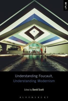 Understanding Foucault, Understanding Modernism by Scott, David