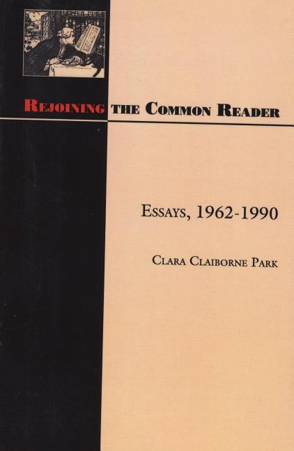 Rejoining the Common Reader: Essays, 1962-1990 by Park, Clara Claiborne