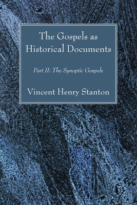 The Gospels as Historical Documents, Part II by Stanton, Vincent Henry