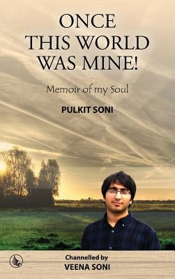 Once This World Was Mine ! Pulkit Soni by Soni, Veena