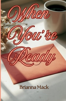 When You're Ready: A Story of Grief, Grace, and Second Chances by Mack, Brianna