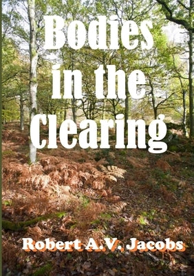 Bodies in the Clearing by Jacobs, Robert A. V.