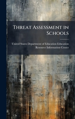 Threat Assessment in Schools by United States Department of Education