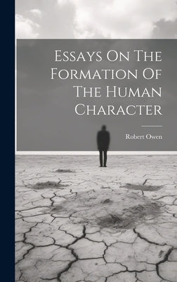 Essays On The Formation Of The Human Character by Owen, Robert