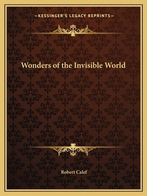 Wonders of the Invisible World by Calef, Robert