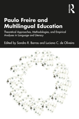 Paulo Freire and Multilingual Education: Theoretical Approaches, Methodologies, and Empirical Analyses in Language and Literacy by Barros, Sandro R.