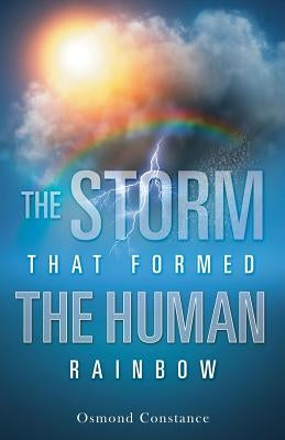 The Storm That Formed the Human Rainbow by Constance, Osmond