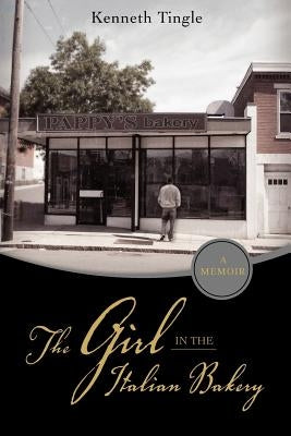 The Girl in the Italian Bakery by Tingle, Kenneth