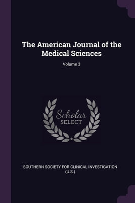 The American Journal of the Medical Sciences; Volume 3 by Southern Society for Clinical Investigat