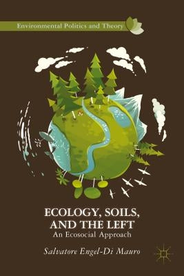 Ecology, Soils, and the Left: An Ecosocial Approach by Loparo, Kenneth A.