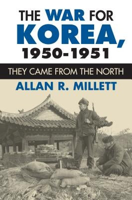 The War for Korea, 1950-1951: They Came From the North by Millett, Allan R.