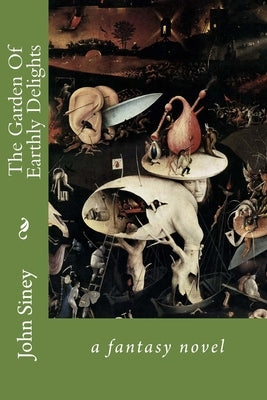 The Garden Of Earthly Delights by Siney, John