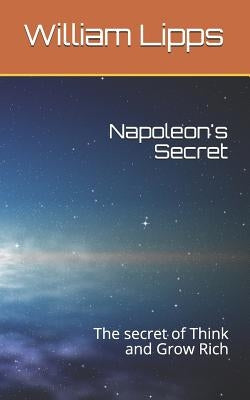 Napoleon's Secret: The Secret of Think and Grow Rich by Lipps, William