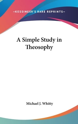 A Simple Study in Theosophy by Whitty, Michael J.