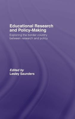 Educational Research and Policy-Making: Exploring the Border Country Between Research and Policy by Saunders, Lesley