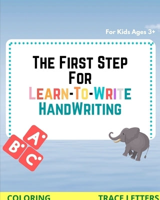 The First Step for Learn To Write: Practice & handwriting workbook For Kids Ages 3+ (writing & coloring) by Hmidani, Mohamed