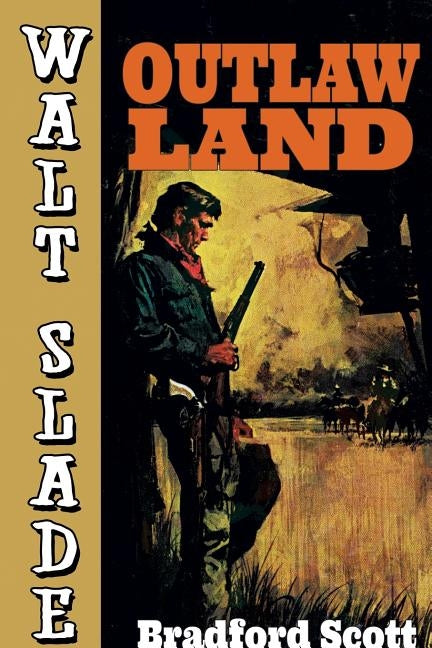 Outlaw Land: A Walt Slade Western by Scott, Bradford