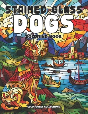 Stained Glass Dogs Coloring Book: A Creative Palette of Paws and Patterns by Publishing, Hey Sup Bye