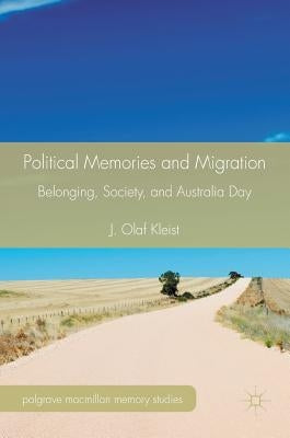 Political Memories and Migration: Belonging, Society, and Australia Day by Kleist, J. Olaf