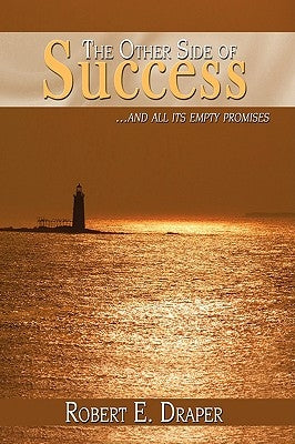 The Other Side of Success: ...and all its empty promises by Draper, Robert E.