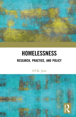 Homelessness: Research, Practice, and Policy by Jena, S. P. K.