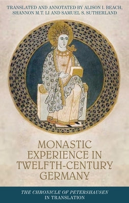 Monastic Experience in Twelfth-Century Germany: The Chronicle of Petershausen in Translation by Beach, Alison I.