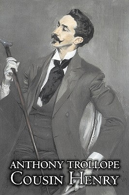 Cousin Henry by Anthony Trollope, Fiction, Classics, Historical, Psychological by Trollope, Anthony