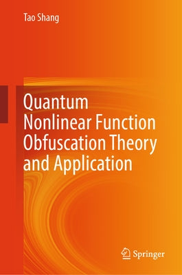 Quantum Nonlinear Function Obfuscation Theory and Application by Shang, Tao