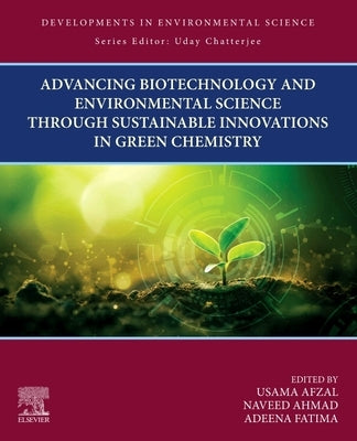 Advancing Biotechnology and Environmental Science Through Sustainable Innovations in Green Chemistry by Afzal, Usama
