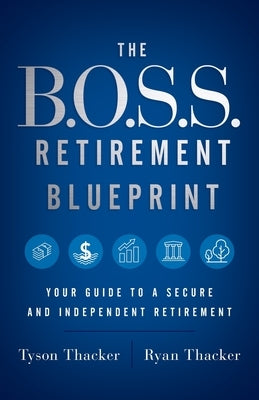 The B.O.S.S. Retirement Blueprint: Your Guide to a Secure and Independent Retirement by Thacker, Ryan