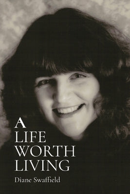 A Life Worth Living by Swaffield, Diane